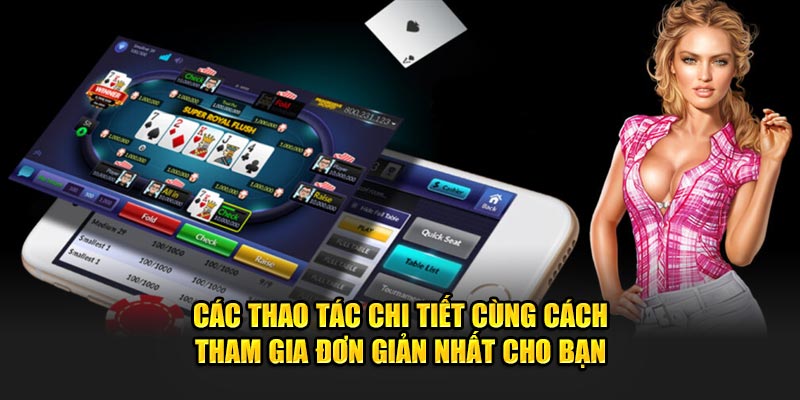 Các thao tác chi tiết cùng cách tham gia đơn giản nhất cho bạn