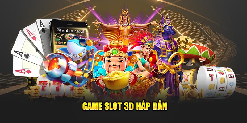 Game slot 3D hấp dẫn