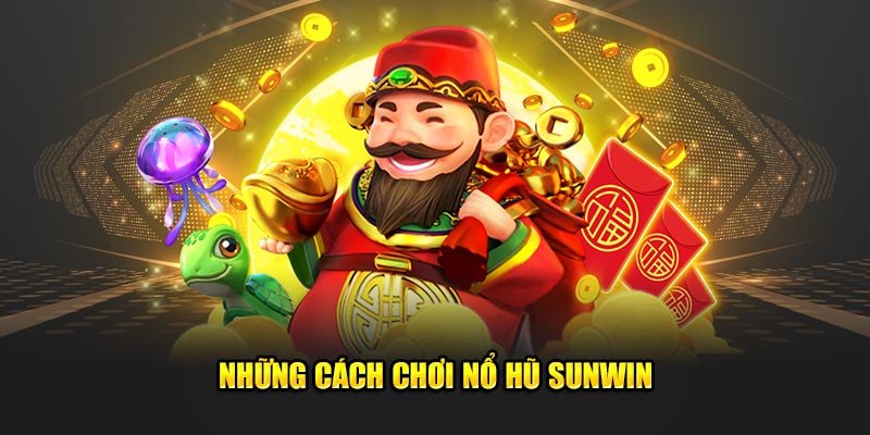 Bật mí cách chơi nổ hũ Sunwin chắc chắn trúng lớn