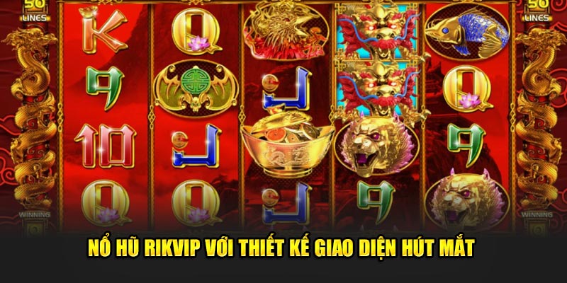 Nổ hũ rikvip với thiết kế giao diện hút mắt 