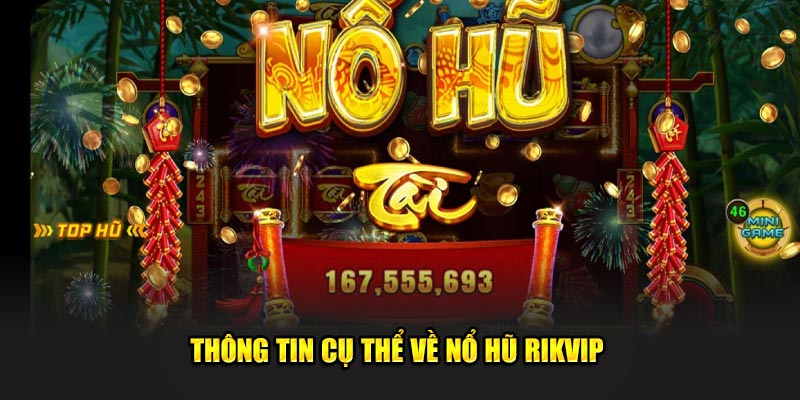 Thông tin cụ thể về nổ hũ rikvip