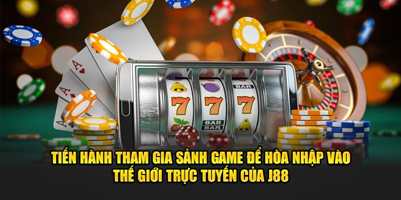 Tiến hành tham gia sảnh game để hòa nhập vào thế giới trực tuyến của J88