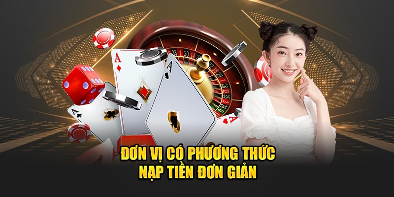 Đơn vị có phương thức nạp tiền đơn giản  