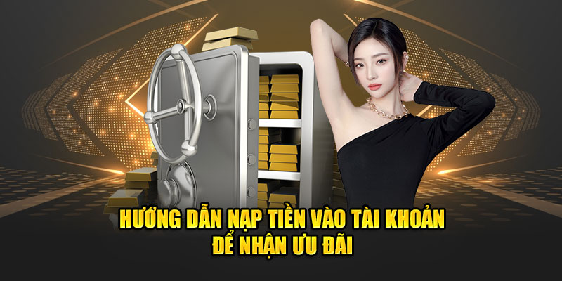 Hướng dẫn nạp tiền vào tài khoản để nhận ưu đãi