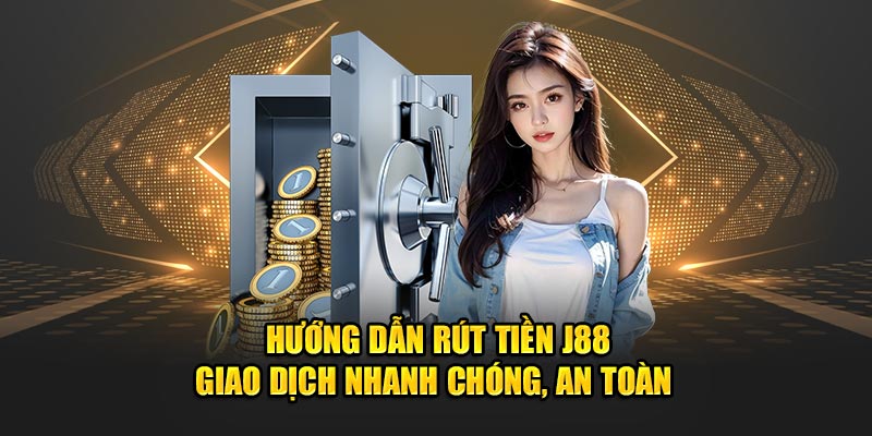 Hướng Dẫn Rút Tiền J88