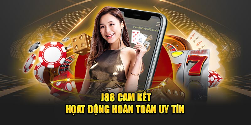 J88 cam kết họat động hoàn toàn uy tín 