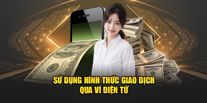 Sử dụng hình thức giao dịch qua ví điện tử 