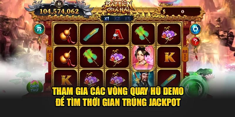 Tham gia các vòng quay hũ demo để tìm thời gian trúng Jackpot 