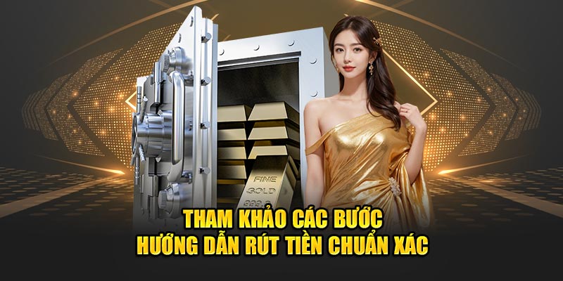 Tham khảo các bước hướng dẫn rút tiền chuẩn xác 