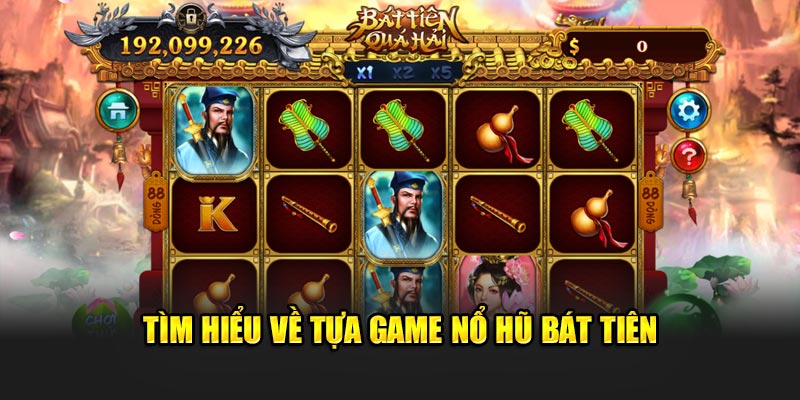 Tìm hiểu về tựa game nổ hũ Bát Tiên 