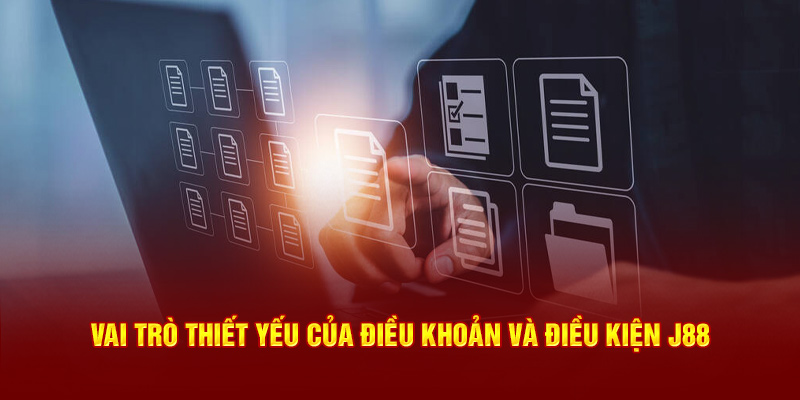 Vai trò thiết yếu của điều khoản và điều kiện J88