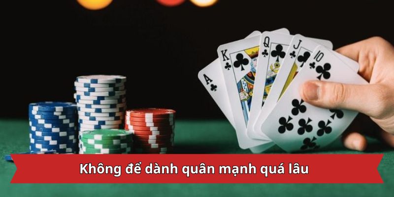 Không để dành quân mạnh quá lâu