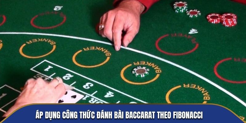 Áp dụng công thức đánh bài baccarat theo Fibonacci