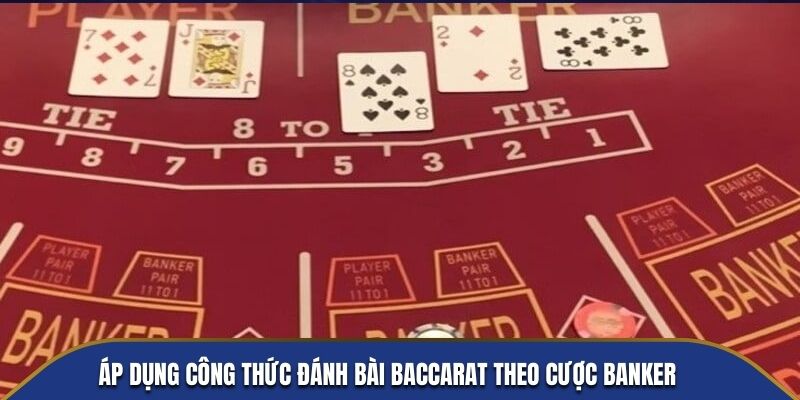 Áp dụng công thức đánh bài baccarat theo cược Banker